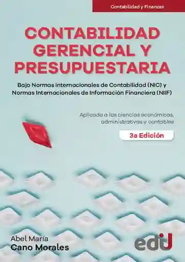 Contabilidad Gerencial y Presupuestaria Bajo Normas Internacionales de Contabilidad Nic y Normas Internacionales de Información Financiera Niif