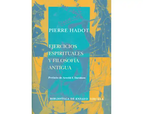 Ejercicios Espirituales y Filosofía Antigua - Pierre Hadot