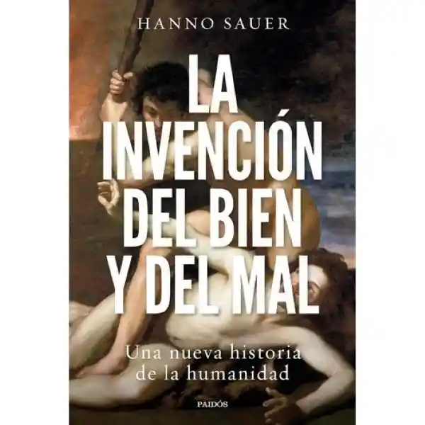 La Invención Del Bien y Del Mal - Sauer Hanno