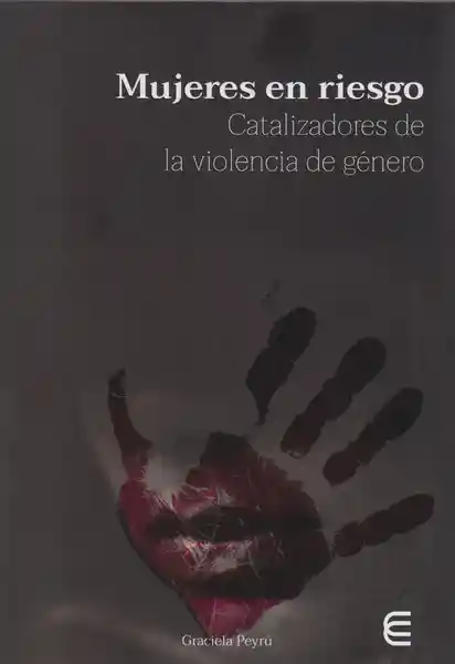 Mujeres en Riesgo. Catalizadores de la Violencia de Género.