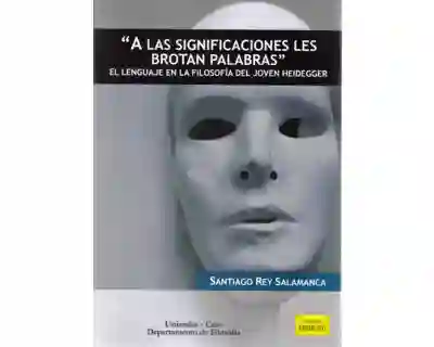 A Las Significaciones Les Brotan Palabras