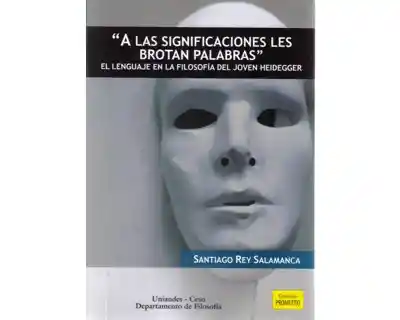 A Las Significaciones Les Brotan Palabras