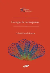 Dos Siglos de Electroquímica - Gabriel Poveda Ramos