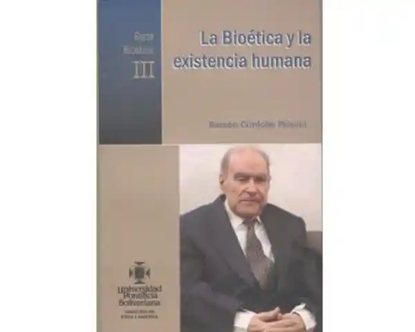 La Bioética y la Existencia Humana Serie Bioética III