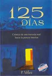 125 Días Crónica de Una Travesía Real Hacia la Pureza Interior.