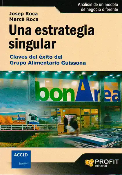 Una estrategia singular. Claves del éxito del Grupo Alimentario Guissona