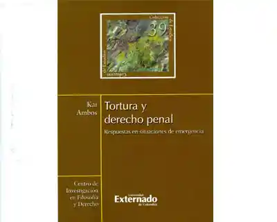 Tortura y Derecho Penal. Respuestas en Situaciones de Emergencia