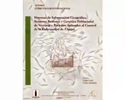 Sistemas de Información Geográfica, Sensores Remotos y Genética Poblacional de Vectores y Parásitos Aplicados al Control de la Enfermedad de Chagas