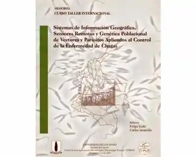 Sistemas de Información Geográfica, Sensores Remotos y Genética Poblacional de Vectores y Parásitos Aplicados al Control de la Enfermedad de Chagas