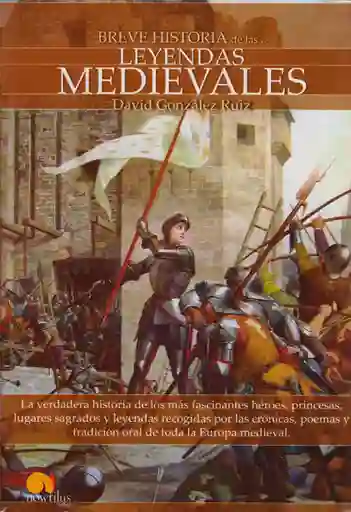 Breve Historia de Las Leyendas Medievales - David González Ruiz