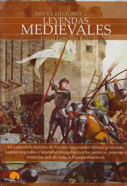 Breve Historia de Las Leyendas Medievales - David González Ruiz
