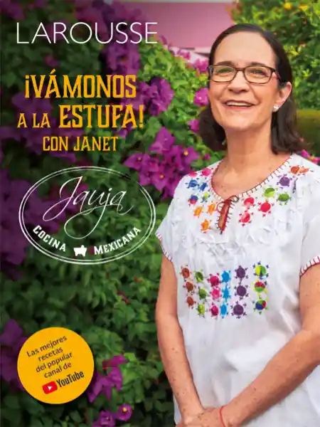 Vámonos a la Estufa Con Janet Cocina Mexicana Larousse