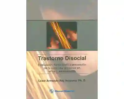 Trastorno disocial. Evaluación, tratamiento y prevención de la conducta antisocial en niños y adolescentes