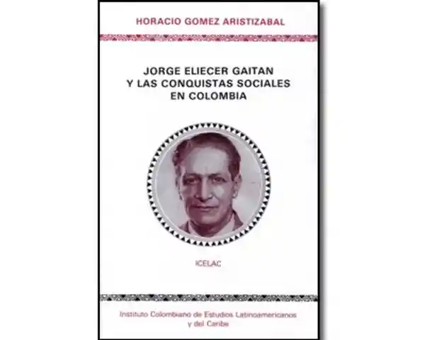 Jorge Eliécer Gaitán y Las Conquistas Sociales en Colombia