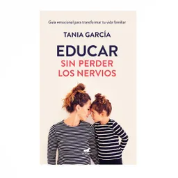 Educar Sin Perder Los Nervios - Tania Garcia
