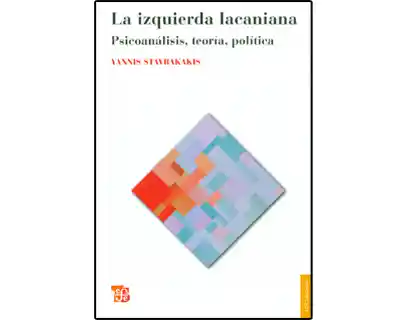 La Izquierda Lacaniana. Psicoanálisis Teoría Política