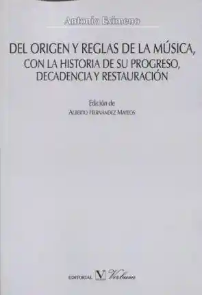 Del Origen y Reglas de La Música Con La Historia de Su Progreso Decadencia y Restauración