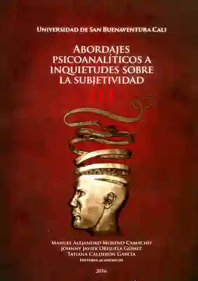 Abordajes psicoanalíticos a inquietudes sobre la subjetividad III
