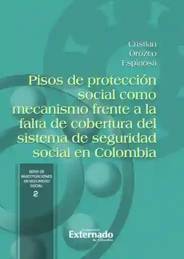 Pisos de Protección Social Como Mecanismo Frente a La Falta de Cobertura Del Sistema de Seguridad Social en Colombia