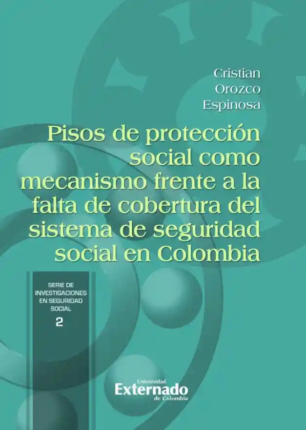 Pisos de Protección Social Como Mecanismo Frente a La Falta de Cobertura Del Sistema de Seguridad Social en Colombia