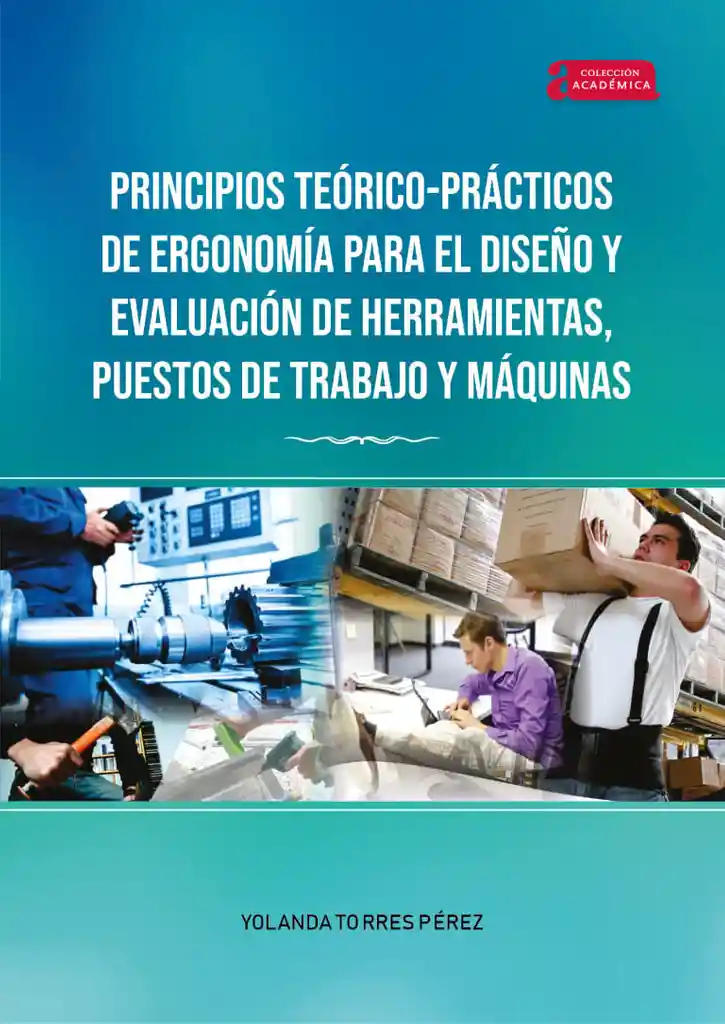 Principios Teóricoprácticos de Ergonomía Para El Diseño y Evaluación de Herramientas Puestos de Trabajo y Máquinas