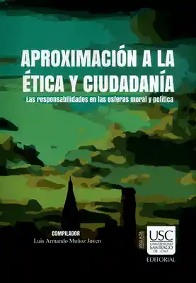 Aproximación a la ética y ciudadananía. Las responsabilidades en las esferas moral y política