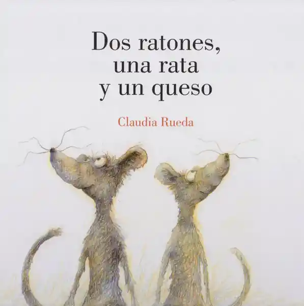 Dos Ratones Una Rata y un Queso - Claudia Rueda