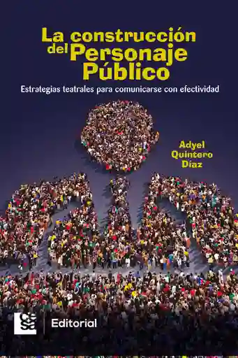 La construcción del personaje público. Estrategias teatrales para comunicarse con efectividad