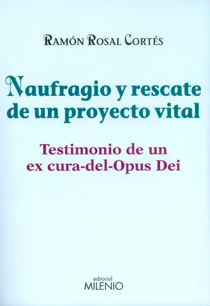 Naufragio y rescate de un proyecto vital.Testimonio de un ex cura-del-Opus Dei