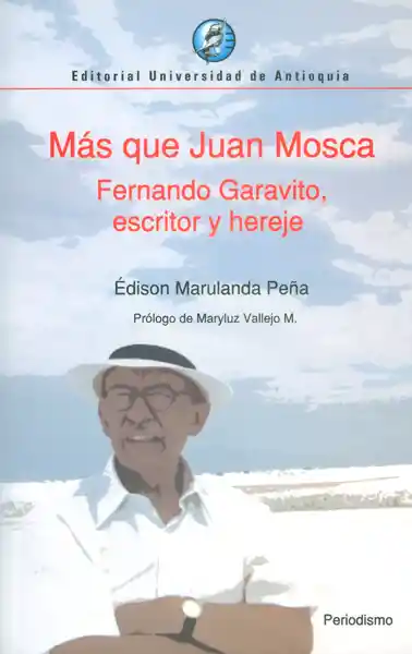 Más Que Juan Mosca.Fernando Garavito Escritor y Hereje