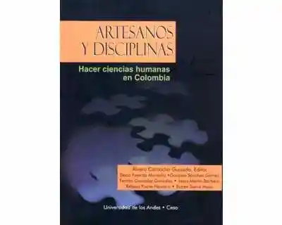 Artesanos y Disciplinas. - Álvaro Camacho Guizado (Editor)