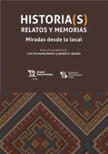Historia S Relatos y Memorias Miradas Desde lo Local