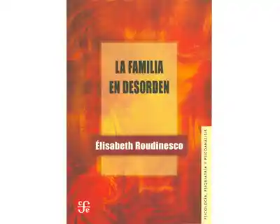 La Familia en Desorden - Élisabeth Roudinesco