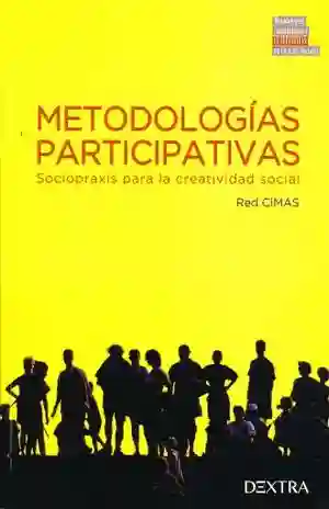Metodologias Participativas. Sociopraxis Para La Creatividad Social