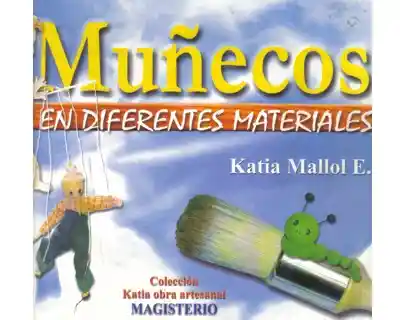 Muñecos. En Diferentes Materiales - Katia Mallol E.