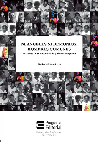 Ni ángeles ni demonios, hombres comunes. Narrativas sobre masculinidades y violencia de género