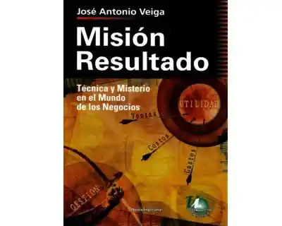 Misión Resultado. Técnica y Misterio en el Mundo de Los Negocios