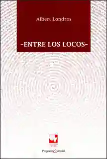 Entre Los Locos - Albert Londres