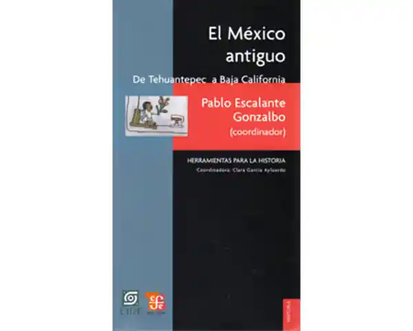 El México Antiguo. De Tehuantepec a Baja California