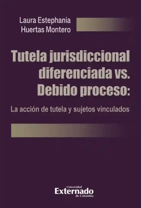 Tutela Jurisdiccional Diferenciada Vs. Debido Proceso: La Acción de Tutela y Sujetos Vinculados