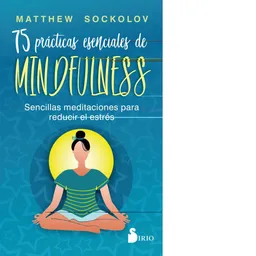 75 Prácticas Esenciales de Mindfulness - Sirio
