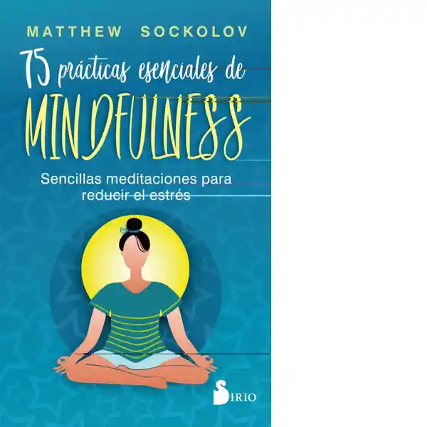 75 Prácticas Esenciales de Mindfulness - Sirio