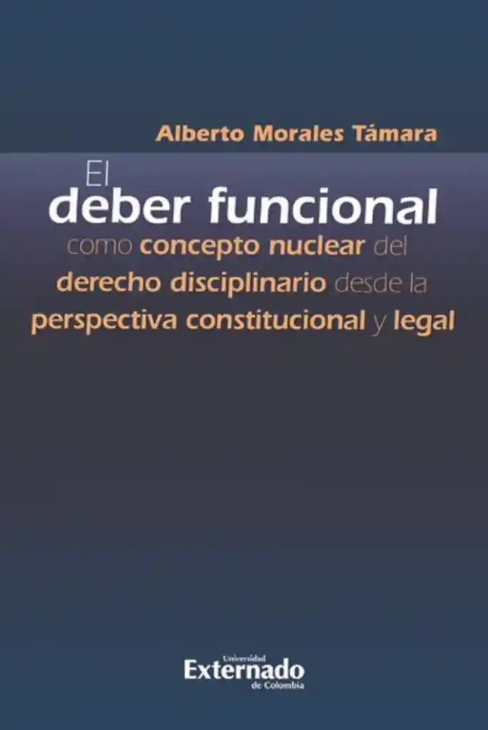 El Deber Funcional Como Concepto Nuclear Del Derecho Disciplinario Desde La Perspectiva Constitucional y Legal