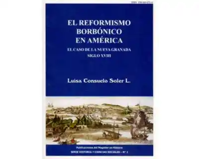 El Reformismo Borbónico - Luisa Consuelo Soler L.