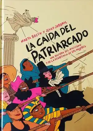 La Caída Del Patriarcado. Una Historia Del Machismo y de La Resistencia de Las Mujeres / Pd