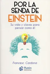Vida Por La Senda De Einstein. Su Y Claves Para Pensar Como Él