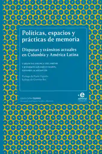 Políticas, espacios y prácticas de memoria. Disputas y tránsitos actuales en Colombia y América Latina