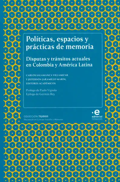 Políticas, espacios y prácticas de memoria. Disputas y tránsitos actuales en Colombia y América Latina