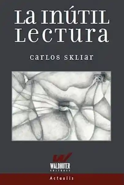 La Inutil Lectura - Skliar Carlos