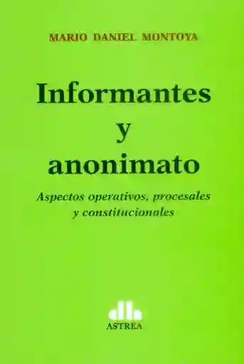 Informantes y Anonimato Aspectos Operativos Procesales y Constitucionales